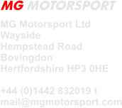 MG Motorsport Ltd  Wayside Hempstead Road Bovingdon Hertfordshire HP3 0HE  +44 (0)1442 832019 t mail@mgmotorsport.com MG MOTORSPORT