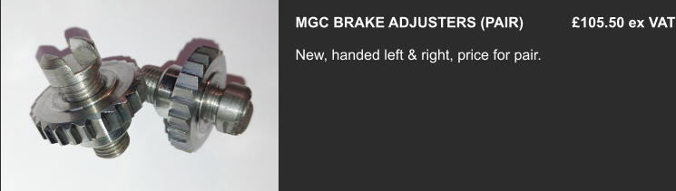 MGC BRAKE ADJUSTERS (PAIR)            £105.50 ex VAT  New, handed left & right, price for pair.