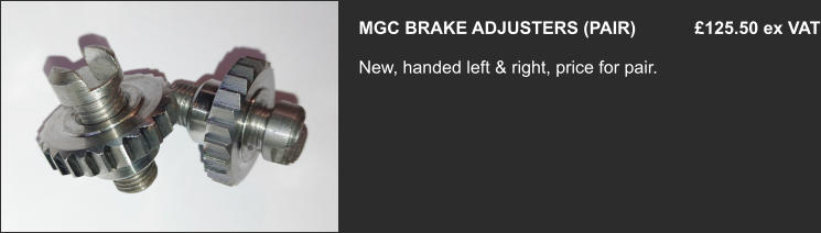 MGC BRAKE ADJUSTERS (PAIR)            £125.50 ex VAT  New, handed left & right, price for pair.